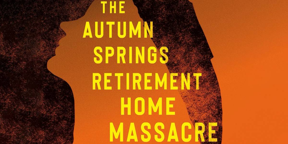 O Massacre da Casa de Repouso Autumn Springs